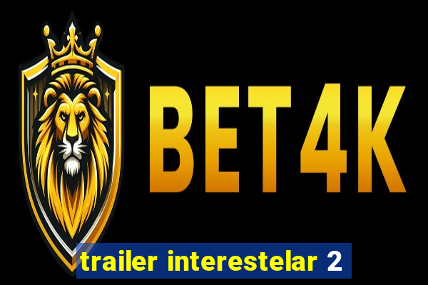 trailer interestelar 2